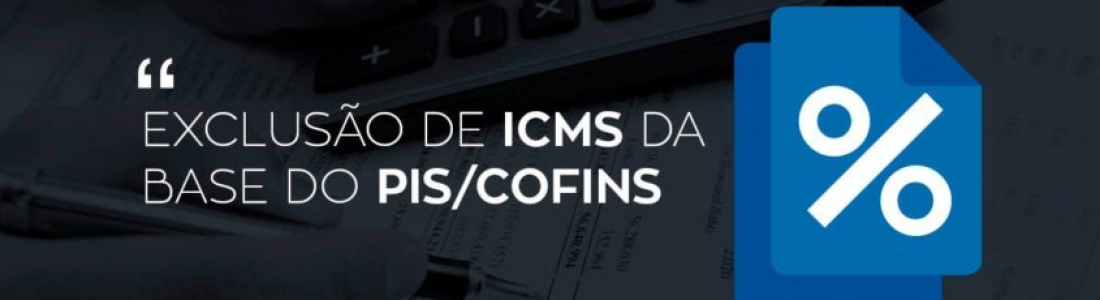 EXCLUSÃO DO ICMS NA BASE DE CÁLCULO DO PIS E DA COFINS NAS OPERAÇÕES DE VENDA E IMPORTAÇÃO