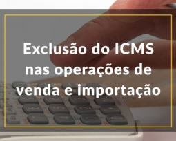 Exclusão do ICMS nas operações de venda e importação